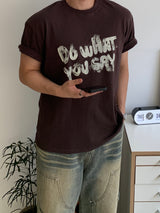 ドゥ ホワット ユー セイ Tシャツ