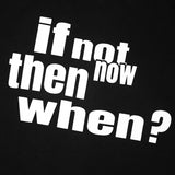 If not now then when T-shirt